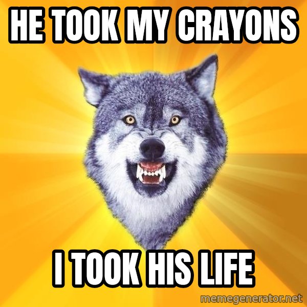 Courage Wolf meme: he took my crayons / i took his life