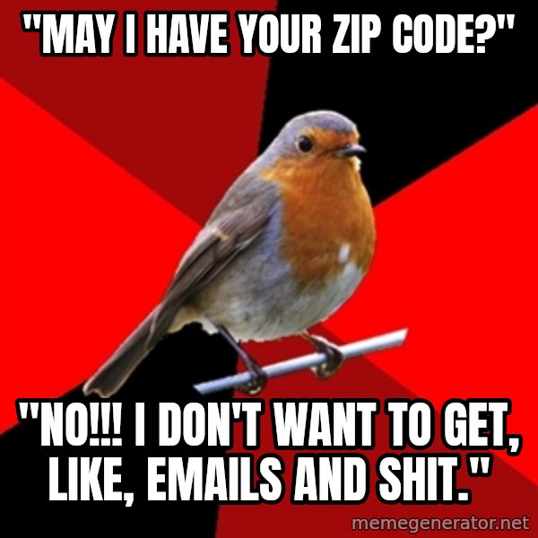 Retail Robin meme: "May I have your zip code?" / "NO!!! I don't want to get, like, emails and shit."