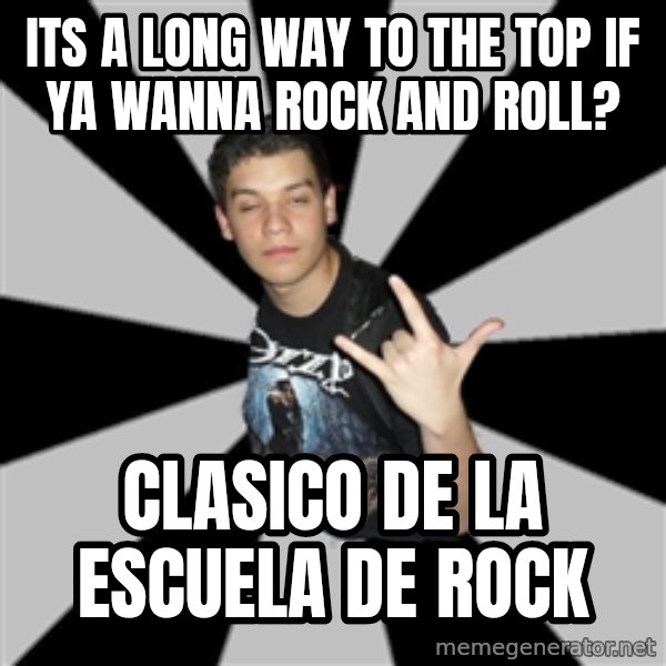 Metal Boy From Hell meme: Its A Long Way To The Top If Ya Wanna Rock And Roll? / clasico de la escuela de rock