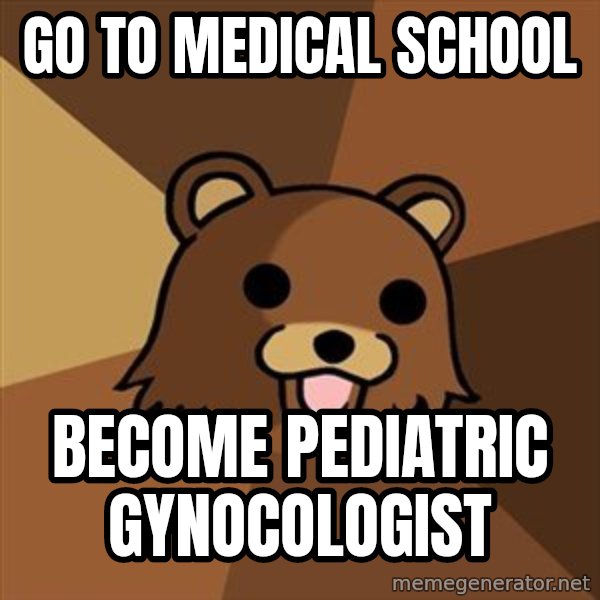 Pedobear meme: go to medical school / become pediatric gynocologist