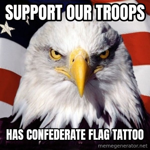 American Pride Eagle meme: Support our troops / has confederate flag tattoo