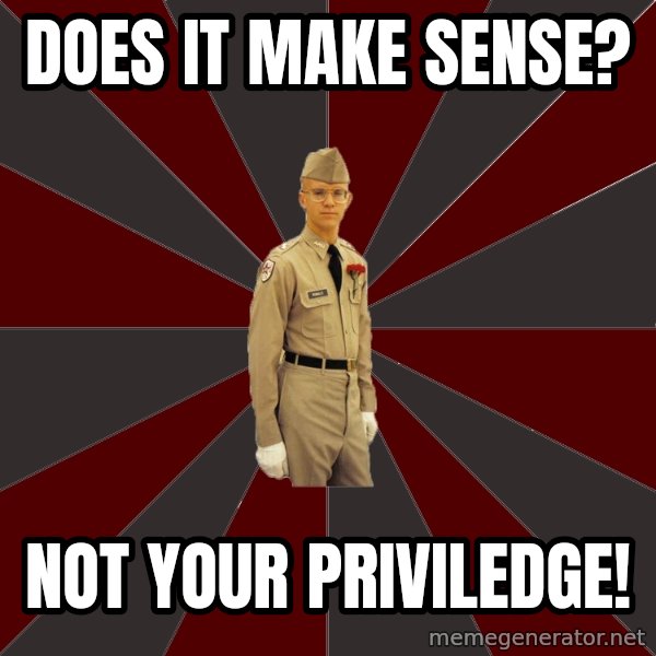 Stereotypical Corps Guy meme: does it make sense? / Not your priviledge!