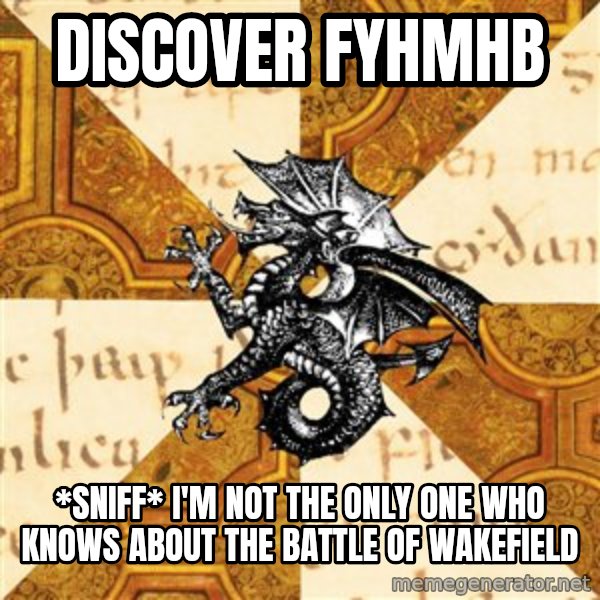 History Major Heraldic Beast meme: discover FYHMHB / *sniff* I'm not the only one who knows about the battle of wakefield