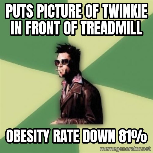 Tyler Durden meme: puts picture of twinkie in front of treadmill / obesity rate down 81%