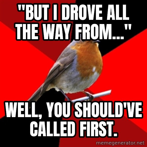 Retail Robin meme: "but I drove all the way from..." / well, you should've called first.
