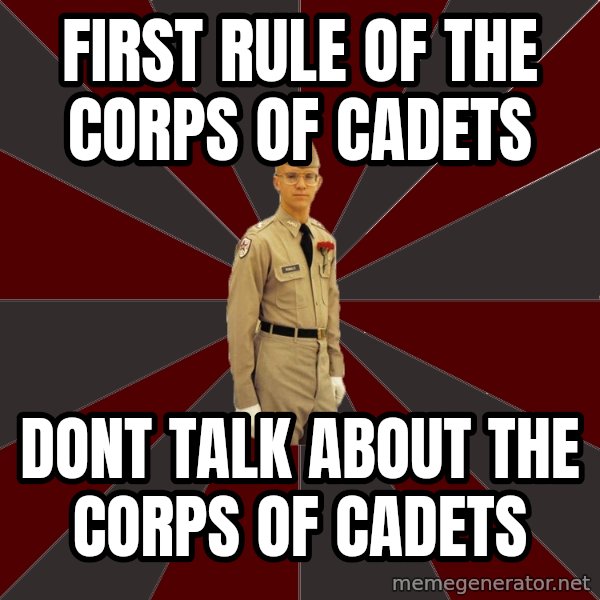 Stereotypical Corps Guy meme: FIRST RULE OF THE CORPS OF CADETS / DONT TALK ABOUT THE CORPS OF CADETS