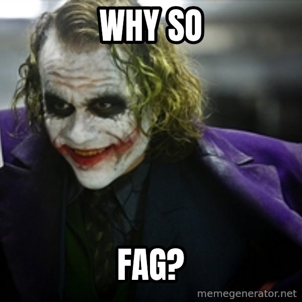 joker meme: WHY SO / FAG?