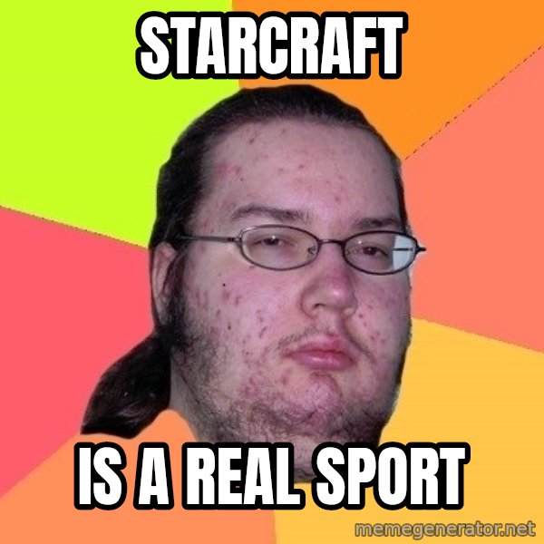gordo granudo meme: starcraft / is a real sport
