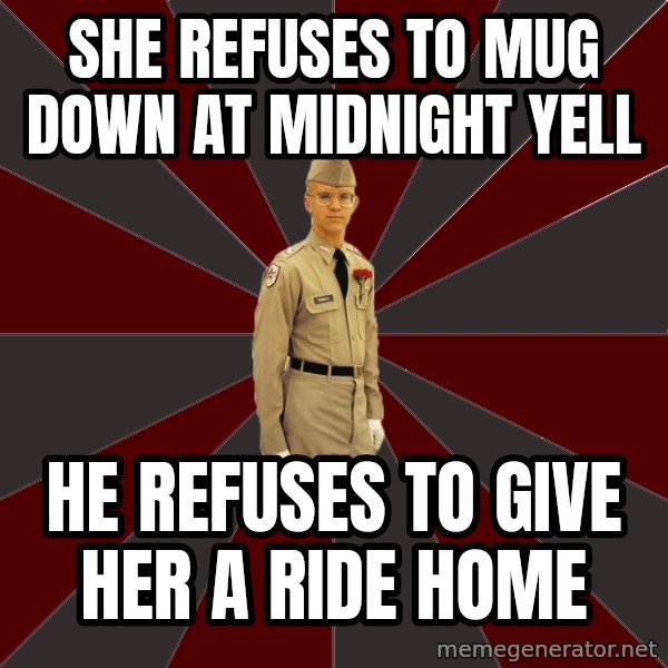 Stereotypical Corps Guy meme: she refuses to mug down at midnight yell / he refuses to give her a ride home