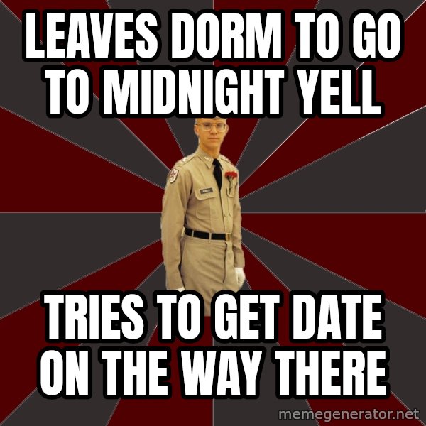 Stereotypical Corps Guy meme: Leaves Dorm to go to midnight yell / tries to get date on the way there