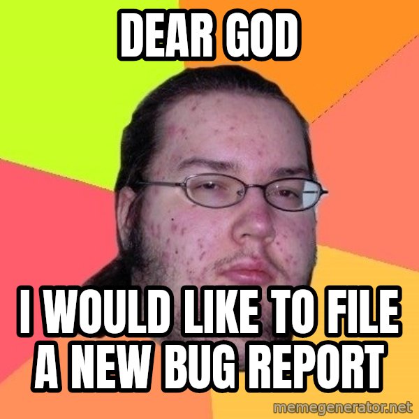 gordo granudo meme: Dear god / i would like to file a new bug report