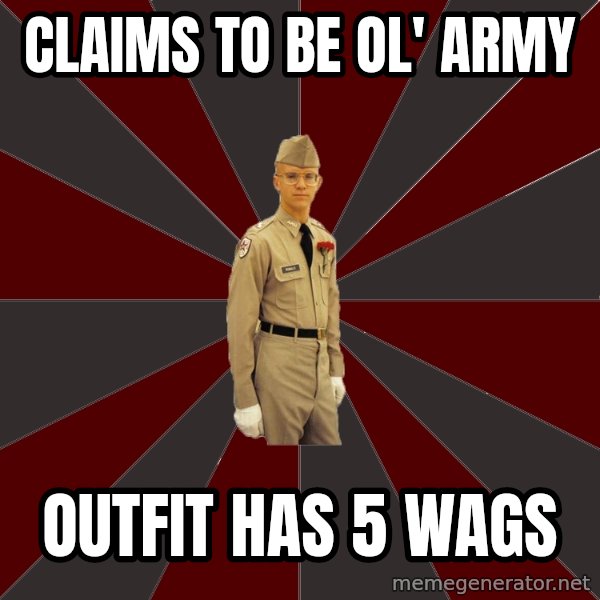 Stereotypical Corps Guy meme: Claims to be Ol' Army / Outfit has 5 Wags