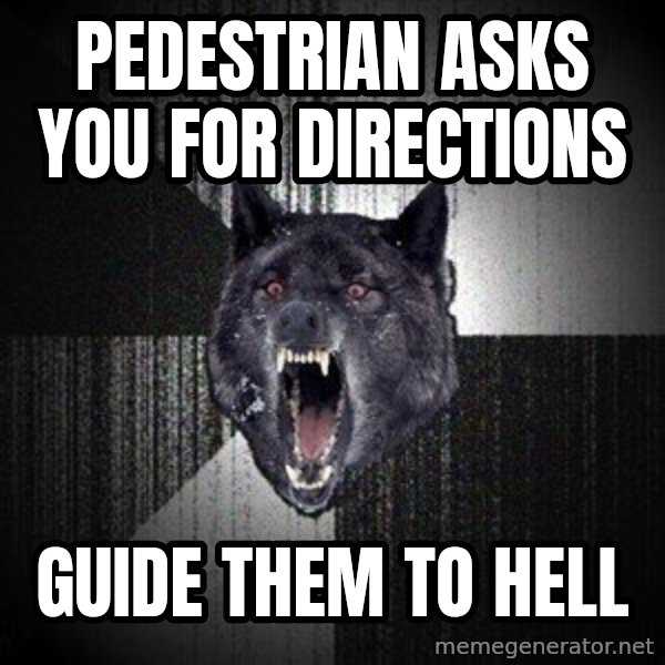 Insanity Wolf meme: pedestrian asks you for directions / guide them to hell