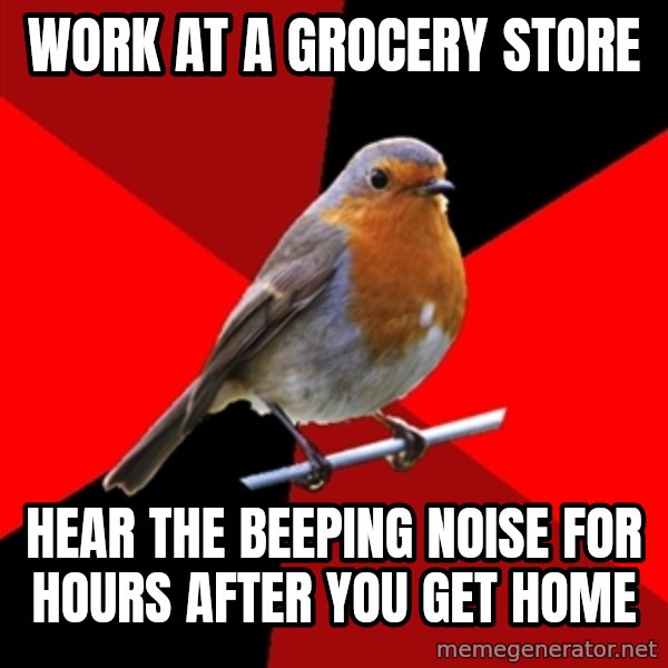 Retail Robin meme: Work at a grocery store / Hear the beeping noise for hours after you get home