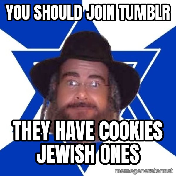 Advice Jew meme: YOU SHOULD JOIN TUMBLR / They have cookies Jewish ones