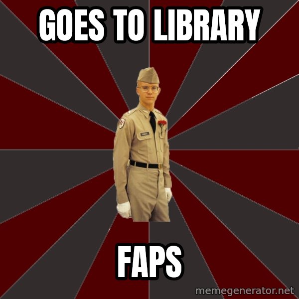 Stereotypical Corps Guy meme: Goes to library / faps