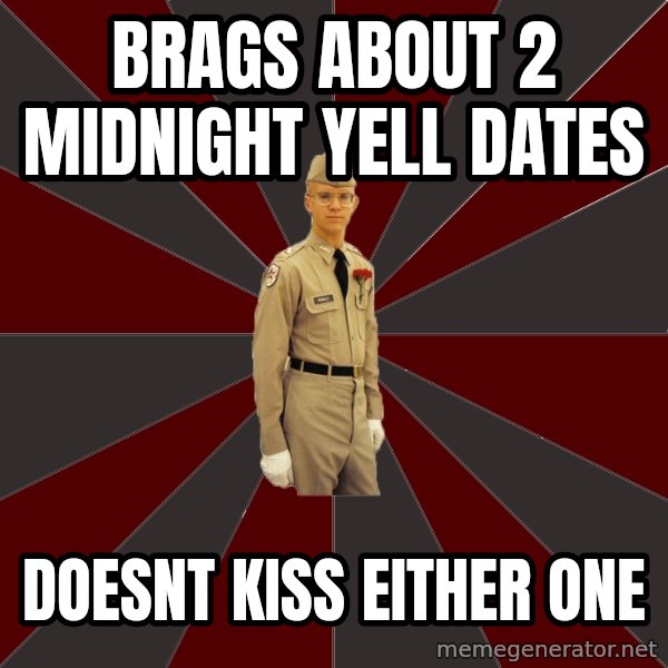 Stereotypical Corps Guy meme: Brags about 2 midnight yell dates / doesnt kiss either one