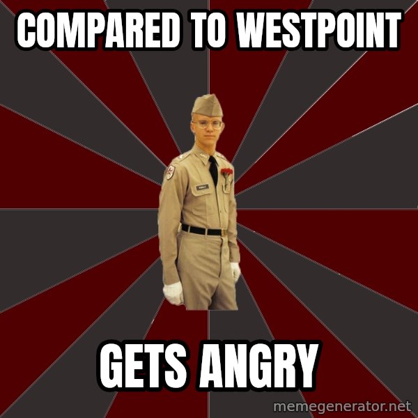 Stereotypical Corps Guy meme: compared to westpoint / gets angry