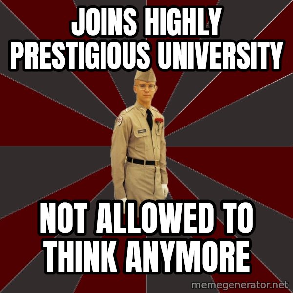 Stereotypical Corps Guy meme: joins highly prestigious university / not allowed to think anymore