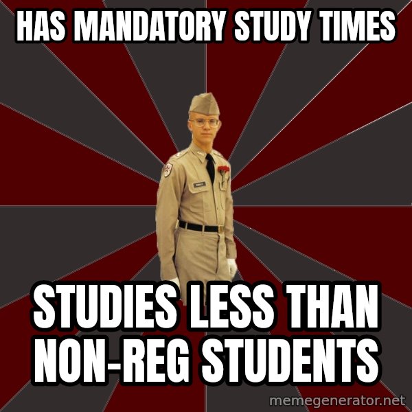 Stereotypical Corps Guy meme: has mandatory study times / studies less than non-reg students