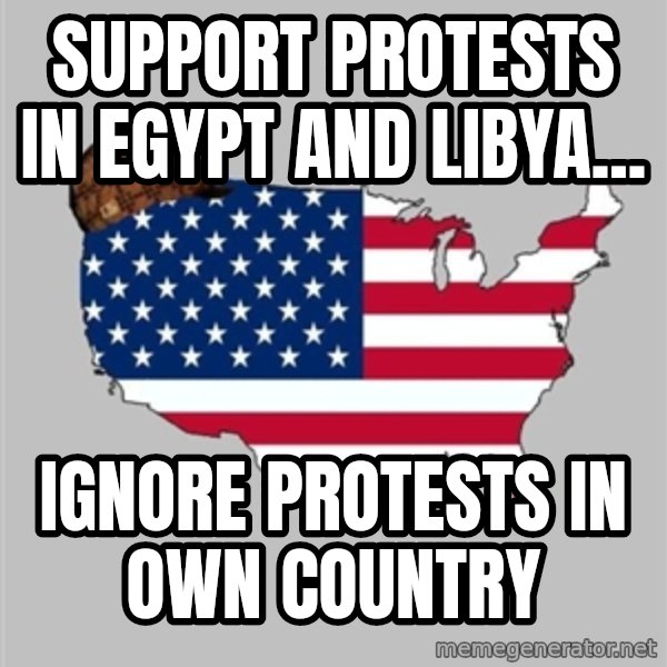 Scumbag America2 meme: Support protests in egypt and libya... / ignore protests in own country