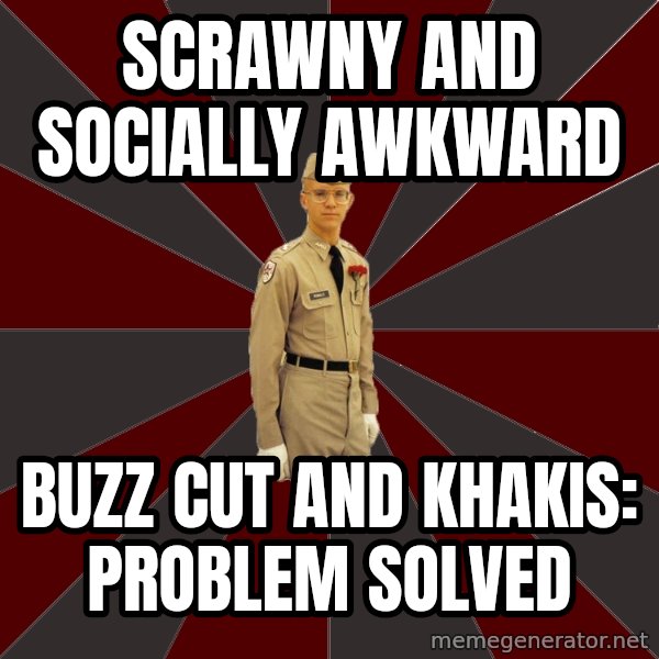 Stereotypical Corps Guy meme: scrawny and socially awkward / buzz cut and khakis: problem solved