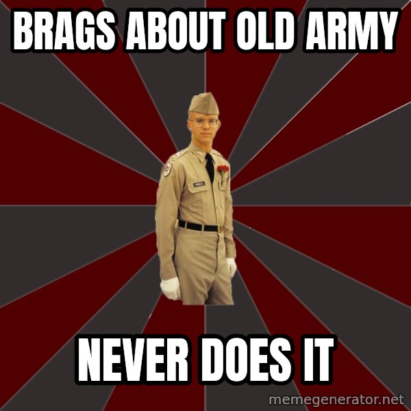 Stereotypical Corps Guy meme: brags about old army / never does it