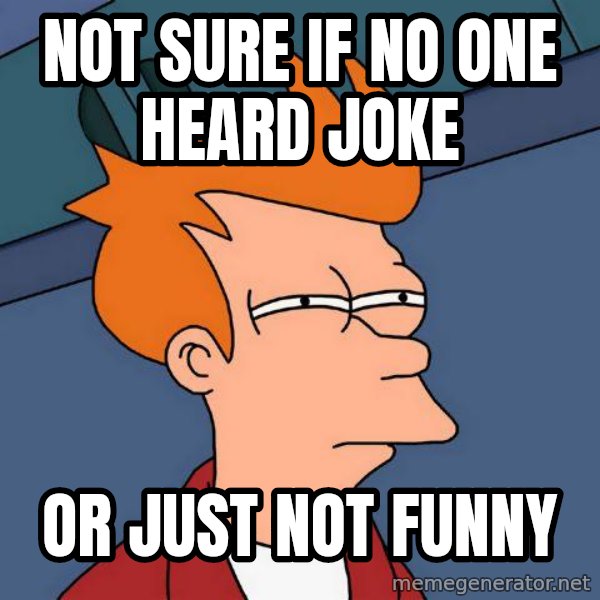 Futurama Fry meme: not sure if no one heard joke / or just not funny
