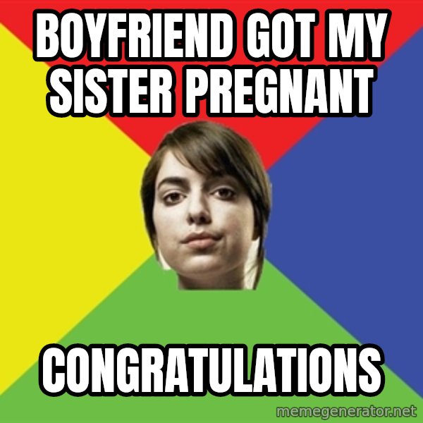 Non Jealous Girl meme: boyfriend got my sister pregnant / congratulations