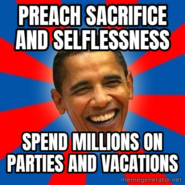 Obama meme: preach sacrifice and selflessness / spend millions on parties and vacations