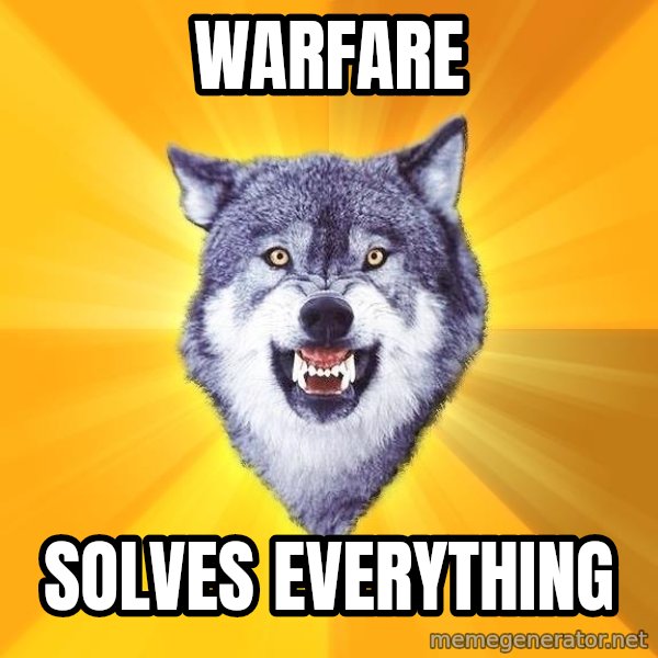Courage Wolf meme: warfare / solves everything