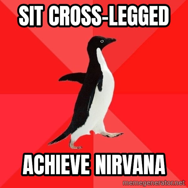 Socially Awesome Penguin meme: Sit cross-legged / achieve nirvana