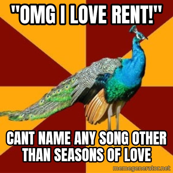 Thespian Peacock meme: "omg i love rent!" / cant name any song other than Seasons of Love