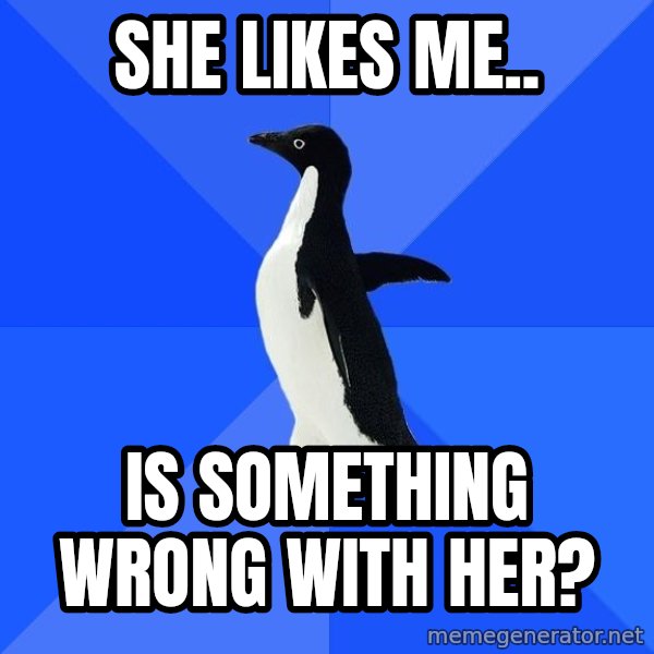 Socially Awkward Penguin meme: she likes me.. / is something wrong with her?