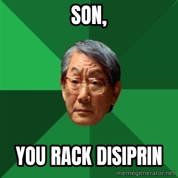 High Expectations Asian Father meme: son, / you rack disiprin