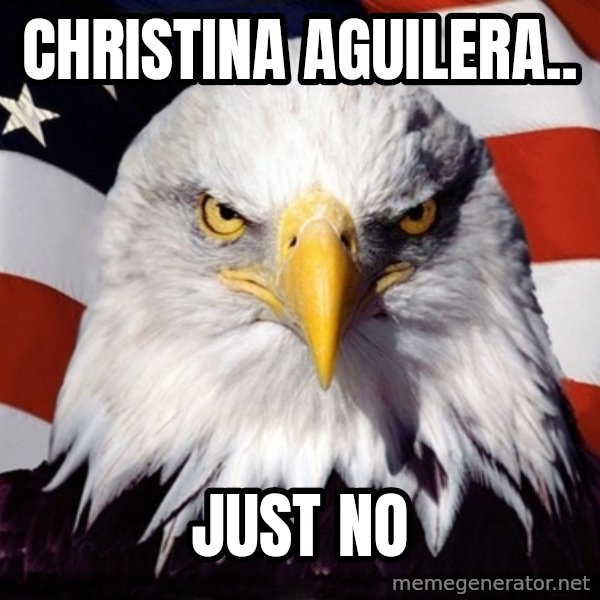 American Pride Eagle meme: christina aguilera.. / just no