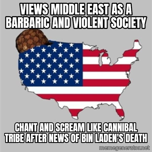 Scumbag America2 meme: views middle east as a barbaric and violent society / chant and scream like cannibal tribe after news of bin laden's death