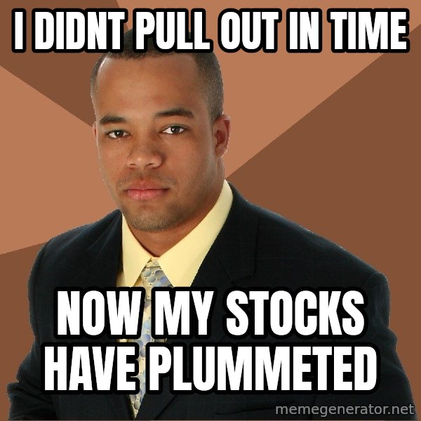 Successful Black Man meme: i didnt pull out in time / now my stocks have plummeted