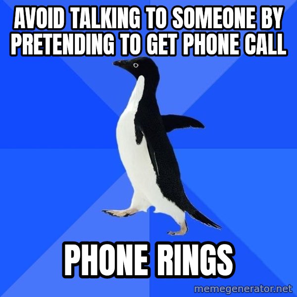 Socially Awkward Penguin meme: avoid talking to someone by pretending to get phone call / phone rings