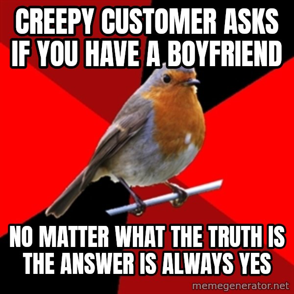 Retail Robin meme: Creepy customer asks if you have a boyfriend / no matter what the truth is the answer is always yes