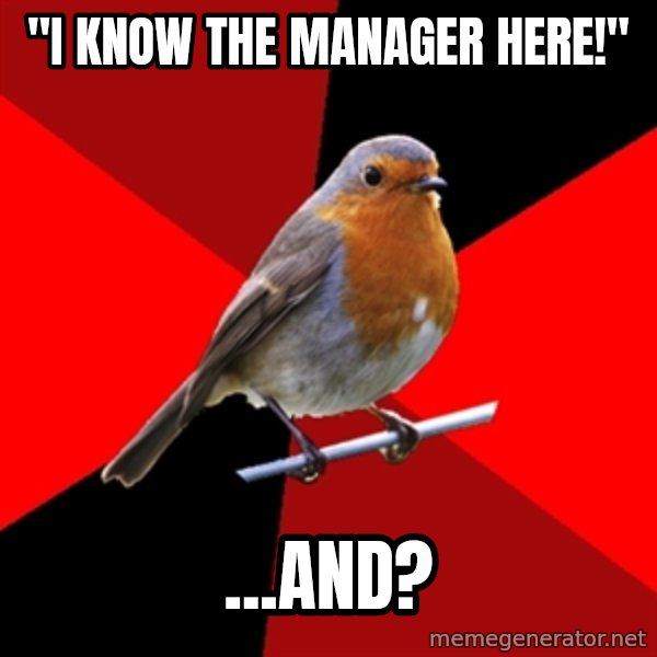 Retail Robin meme: "I know the manager here!" / ...and?