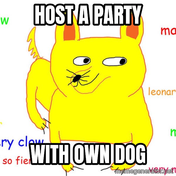 Forever Alone meme: host a party / with own dog