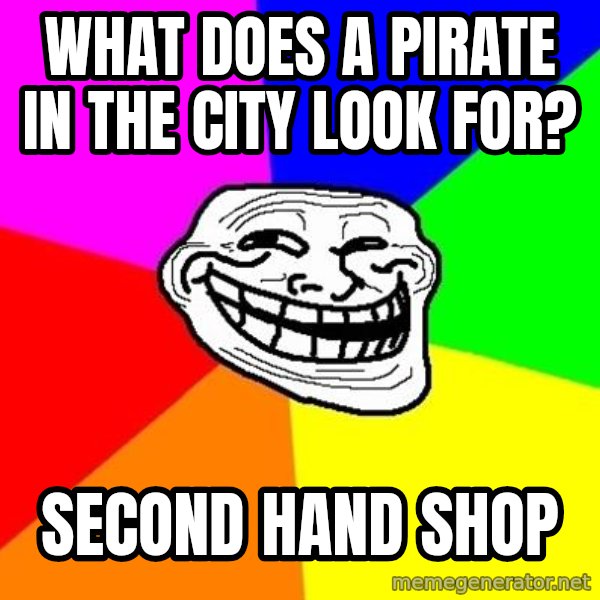 Trollface meme: What  does a pirate in the city look for? / second hand shop