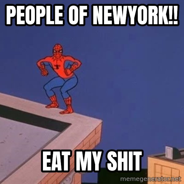 Spiderman12345 meme: people of newyork!! / eat my shit