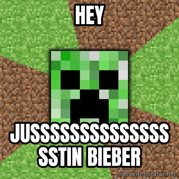 Minecraft Creeper meme: Hey / Jusssssssssssssssstin bieber