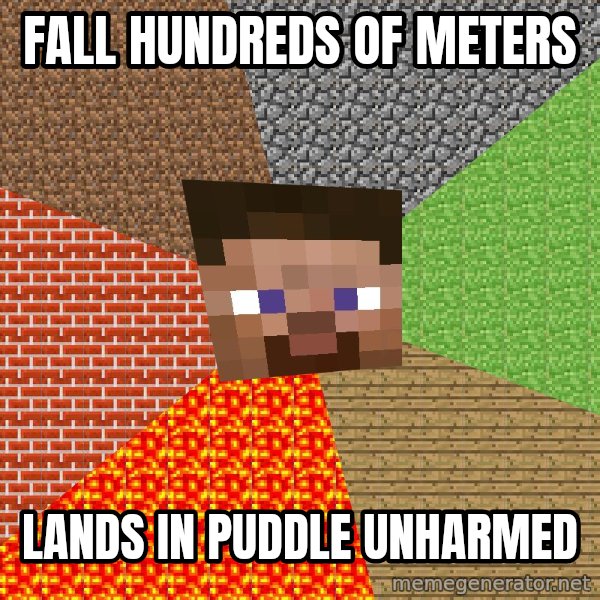 Minecraft Guy meme: fall hundreds of meters / lands in puddle unharmed