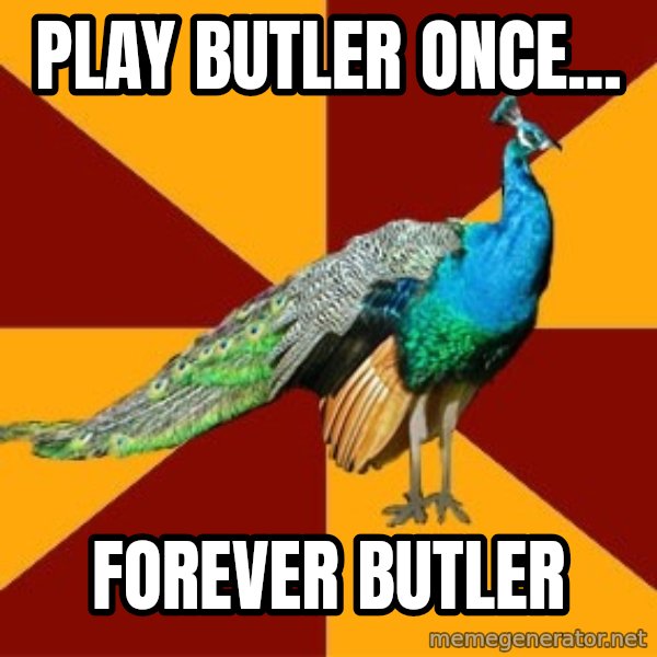 Thespian Peacock meme: PLAY BUTLER ONCE... / FOREVER BUTLER