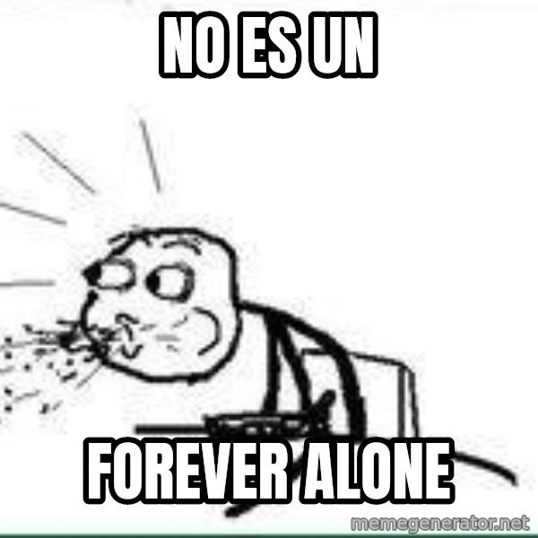 Cereal Guy Spit meme: no es un / Forever alone