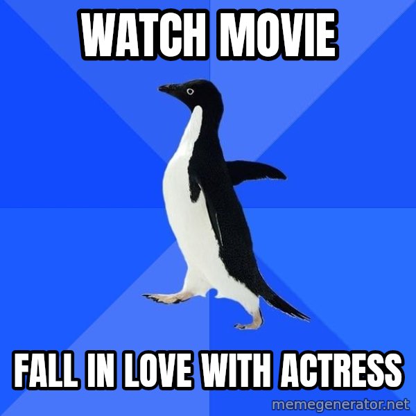 Socially Awkward Penguin meme: Watch Movie / Fall in Love with Actress