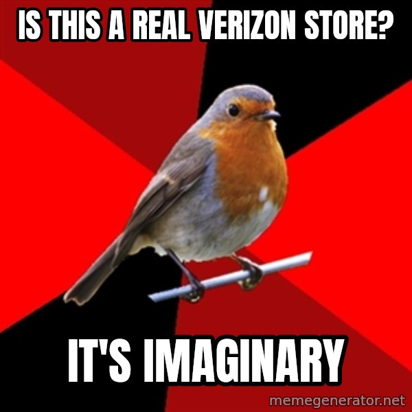 Retail Robin meme: Is this a real verizon store? / It's imaginary